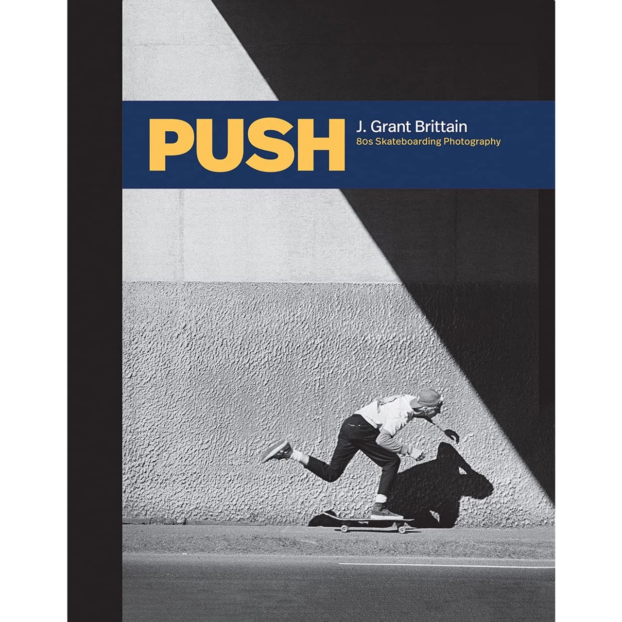 Push: J. Grant Brittain 80's Skateboard Photography Hardcover Book 1 Push: J. Grant Brittain 80's Skateboard Photography Hardcover Book